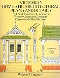 Home & Interior Design books item: Victorian Domestic Architectural Plans and Details: 734 Scale Drawings of Doorways, Windows, Staircases, Moldings, Cornices, and Other Elements