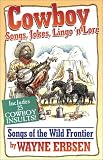 Cowboy Songs, Jokes, Lingo'n Lore: Songs of the Wild Frontier