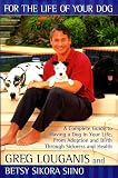 FOR THE LIFE OF YOUR DOG: A Complete Guide to Having a Dog From Adoption and Birth Through Sickness and Health