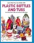 Look What You Can Make With Plastic Bottles and Tubs (Craft)
