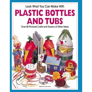 Look What You Can Make With Plastic Bottles and Tubs (Craft) Kathy Ross and Hank Schneider