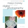 Make Money with your Digital Photography (Creative Digital Photography)