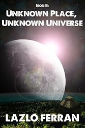 Iron II: Unknown Place, Unknown Universe