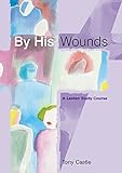 By His wounds : a Lenten study course