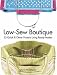 Low-Sew Boutique: 25 Quick & Clever Projects Using Ready-Mades