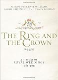 The Ring and the Crown: A History of Royal Weddings 1066-2011
