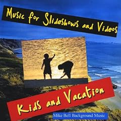 BELL,MIKE MUSIC FOR SLIDESHOWS & VIDEOS (KIDS & VACATION)