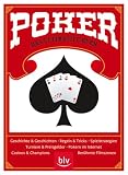 Poker - das ultimative Buch: Geschichte und Geschichten - Regeln und Tricks - Spielstrategien - Turniere und Preisgelder - Pokern im Internet - Casinos und Champions - Berühmte Filmszenen