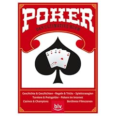 Poker - das ultimative Buch: Geschichte und Geschichten - Regeln und Tricks - Spielstrategien - Turniere und Preisgelder - Pokern im Internet - Casinos und Champions - Ber�hmte Filmszenen