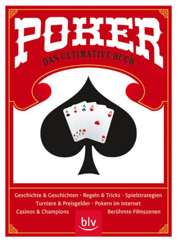 BLV Buchverlag Poker - das ultimative Buch: Geschichte und Geschichten - Regeln und Tricks - Spielstrategien - Turniere und Preisgelder - Pokern i ...
