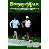 Boomerwalk!: Why Baby Boomers Should Replace Running And Jogging With Racewalking