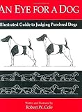An Eye for a Dog: Illustrated Guide to Judging Purebred Dogs