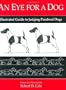 An Eye for A Dog - Illustrated Guide to Judging Purebred Dogs