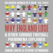 Why England Lose: And Other Curious Football Phenomena Explained | [Simon Kuper, Stefan Szymanski]