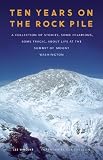 Ten Years on the Rock Pile: A Collection of Stories, Some Hilarious, Some Tragic, about Life at the Summit of Mount Washington