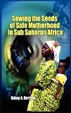 Sowing the seeds of safe motherhood in Sub-Saharan Africa