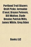 Produkt-Bild: Portland Trail Blazers Draft Picks: Jermaine O'Neal, Dra En Petrovi?, Bill Walton, Clyde Drexler, Patrick Mills, James White, Greg Oden