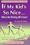 If My Kid's So Nice... Why's He Driving Me Crazy?: Straight Talk About the "Good Kid" Disorder
