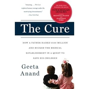 The Cure: How a Father Raised $100 Million--and Bucked the Medical Establishment--in a Quest to Save His Children