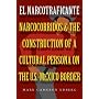 El Narcotraficante: Narcocorridos and the Construction of a Cultural Persona on the U.S.-Mexican Border (Inter-America Series)
