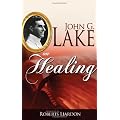 John G. Lake On Healing