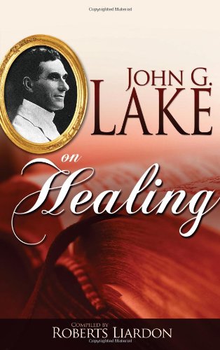 John G Lake On Healing John G Lake On Healing