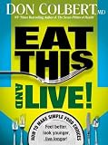 Eat This And Live: Simple food choices that can help you feel better, look younger, and live longer!