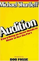 Audition: Everything an Actor Needs to Know to Get the Part