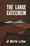 Luther's Large Catechism: A Contemporary Translation With Study Questions