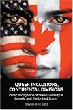 Queer Inclusions, Continental Divisions: Public Recognition of Sexual Diversity in Canada and the United States