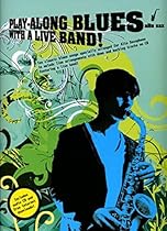 Play-along Blues with a Live Band: Alto Sax: Alto Sax (Book and CD) Play-along Blues with a Live Band: Alto Sax: Alto Sax (Book and CD)