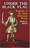 Under the Black Flag: Exploits of the Most Notorious Pirates
