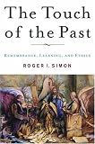 The Touch of the Past: Remembrance, Learning, and Ethics