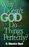 Why Doesn't God Do Things Perfectly?