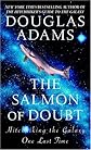 The Salmon of Doubt: Hitchhiking the Galaxy One Last Time