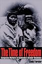 The Time Of Freedom: Campesino Workers in Guatemala's October Revolution (Pitt Latin Amercian Studies)