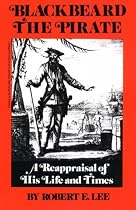 Blackbeard the Pirate: A Reappraisal of His Life and Times
