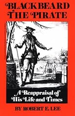 Blackbeard the Pirate: A Reappraisal of His Life and Times