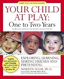 Your Child at Play - One to Two Years: Exploring, Daily Living, Learning and Making Friends (Your Child at Play Series)