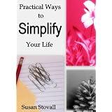 Practical Ways to Simplify Your Life ~ Susan Stovall