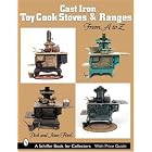Cast Iron Toy Cook Stoves And Ranges: From a to Z (Schiffer Book for Collectors) by Dick Ford and Joan Ford