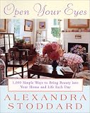 Open Your Eyes : 1,000 Simple Ways To Bring Beauty Into Your Home And Life Each Day (Harperresource Book)