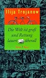 Die Welt ist gro� und Rettung lauert �berall - Ilija Trojanow