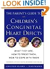 The Parent's Guide to Children's Congenital Heart Defects: What They Are, How to Treat Them, How to Cope with Them
