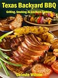 Texas Backyard BBQ : Grilling, Smoking, & Southern Cooking