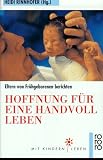 Hoffnung f�r eine Handvoll Leben. Eltern von Fr�hgeborenen berichten.