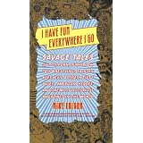 I Have Fun Everywhere I Go: Savage Tales of Pot, Porn, Punk Rock, Pro Wrestling, Talking Apes, Evil Bosses, Dirty Blues, American Heroes, and the Most Notorious Magazines in the World