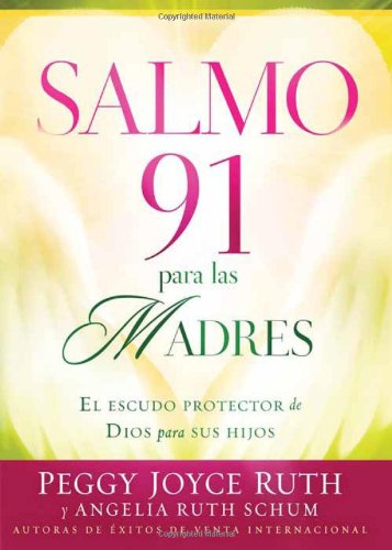Salmo 91 Para Las Madres: El escudo protector de Dios para sus hijos (Spanish Edition)