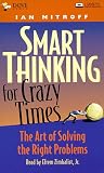 Smart Thinking for Crazy Times: The Art of Solving the Right Problems