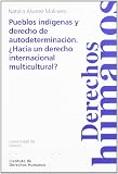 Pueblos indígenas y derecho de autodeterminación. ¿Hacia un derecho internacional multicultural?